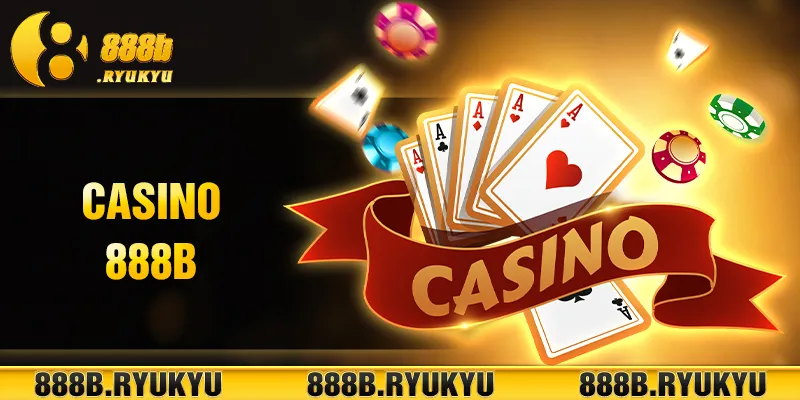 Những thông tin sơ bộ về sảnh game Casino 888B