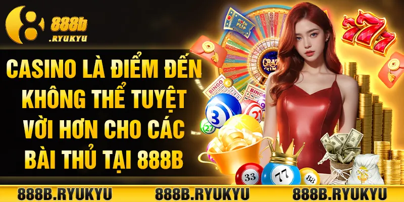 Casino là điểm đến không thể tuyệt vời hơn cho các bài thủ tại 888B Casino là điểm đến không thể tuyệt vời hơn cho các bài thủ tại 888B