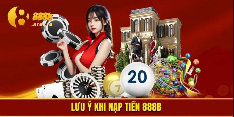 Điều cần chú ý trong bước nạp tiền 888B