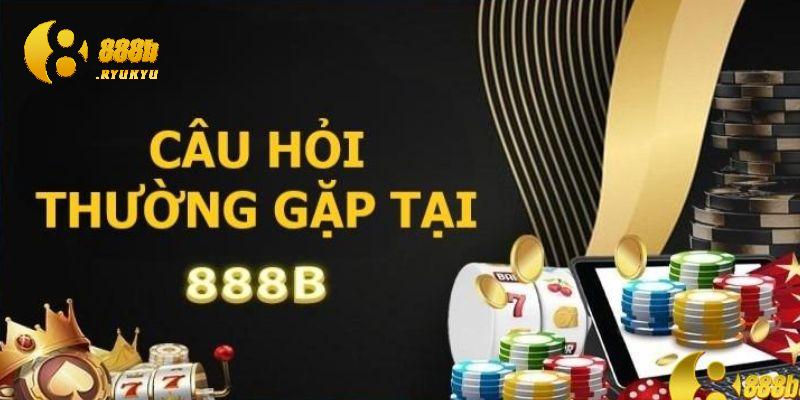 Một số câu hỏi thường gặp 888B khi đăng nhập