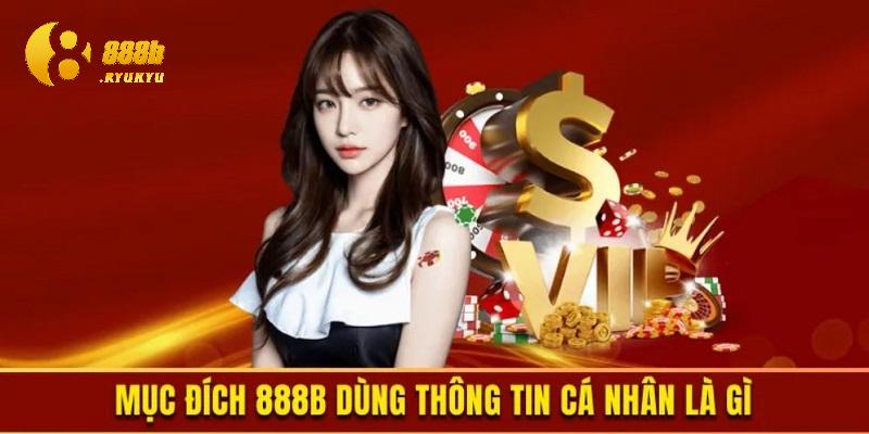 Mục đích sử dụng thông tin và xây dựng chính sách bảo mật 888B là gì?
